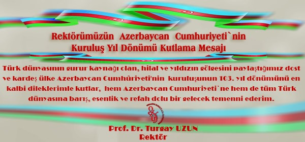 Rektörümüzün  Azerbaycan Cumhuriyeti'nin Kuruluş Yıl Dönümü Kutlama Mesajı 