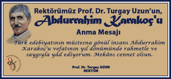 Rektörümüz Prof. Dr. Turgay Uzun'un Abdurrahim Karakoç'u Anma Mesajı